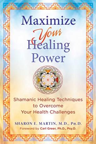 Maximize Your Healing Power: Shamanic Healing Techniques to Overcome Your Health Challenges - Sharon E. Martin [KSIĄŻKA]
