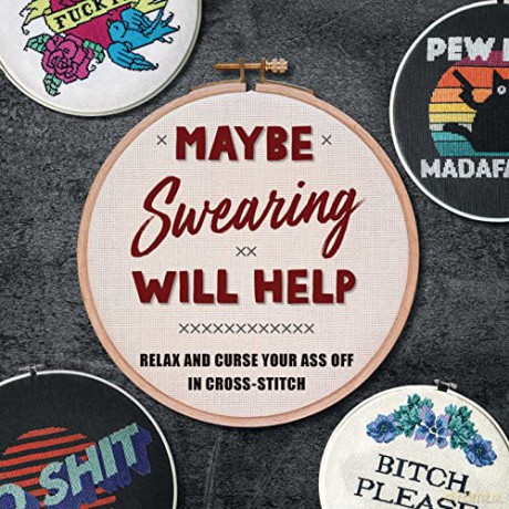 Maybe Swearing Will Help: Relax and Curse Your A** Off in Cross Stitch - Weldon Owen [KSIĄŻKA]