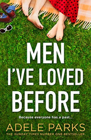 Men I've Loved Before: From the Sunday Times Number One bestselling author comes a modern romantic fiction novel about second chances in love - Adele Parks [KSIĄŻKA]