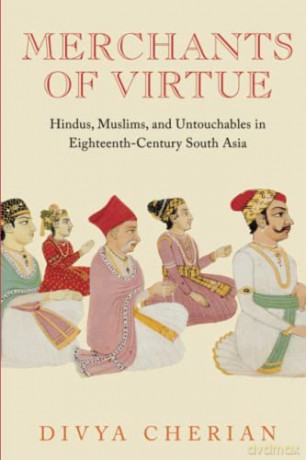 Merchants of Virtue: Hindus, Muslims, and Untouchables in Eighteenth-Century South Asia - Cherian [KSIĄŻKA]