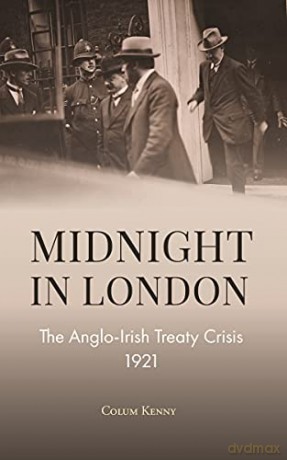 Midnight in London: The Anglo-Irish Treaty Crisis 1921 - Colum Kenny [KSIĄŻKA]