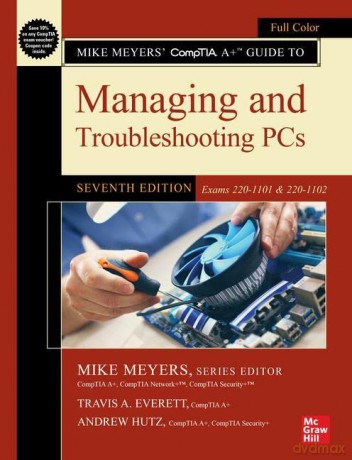 Mike Meyers' CompTIA A+ Guide to Managing and Troubleshooting PCs, Seventh Edition - Mike Meyers [KSIĄŻKA]