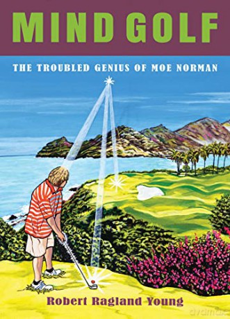 Mind Golf: The Troubled Genius of Moe Norman - Robert Ragland Young [KSIĄŻKA]