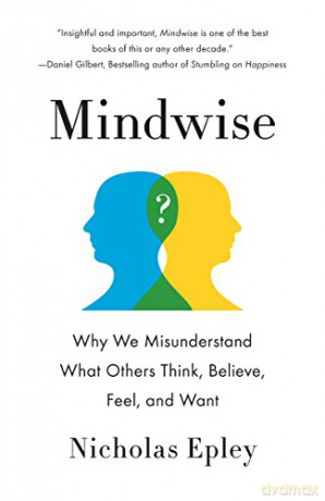 Mindwise: Why We Misunderstand What Others Think, Believe, Feel, and Want - Nicholas Epley [KSIĄŻKA]