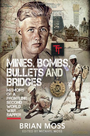 Mines, Bombs, Bullets and Bridges: A Sapper's Second World War Diary - Michael Moss [KSIĄŻKA]