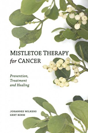 Mistletoe Therapy for Cancer: Prevention, Treatment, and Healing - Gert Böhm [KSIĄŻKA]