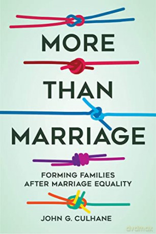 More Than Marriage: Forming Families after Marriage Equality - John G. Culhane [KSIĄŻKA]