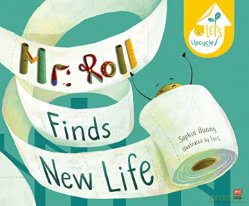 Mr Roll Finds New Life: Let's Upcycle - Sophia Huang [KSIĄŻKA]