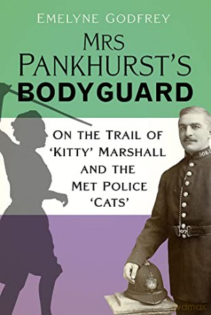 Mrs Pankhurst's Bodyguard: On the Trail of 'Kitty' Marshall and the Met Police 'Cats' - Emelyne Godfrey [KSIĄŻKA]