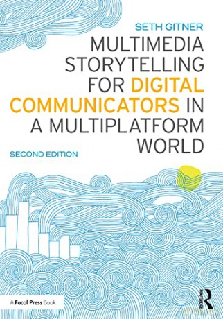 Multimedia Storytelling for Digital Communicators in a Multiplatform World - Seth Gitner [KSIĄŻKA]