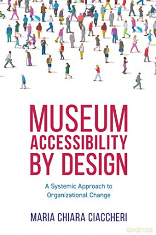 Museum Accessibility by Design: A Systemic Approach to Organizational Change - Maria Ciaccheri [KSIĄŻKA]