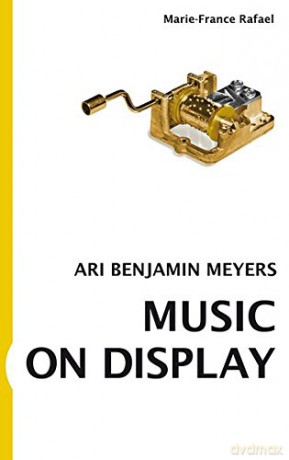 Music on Display: Ari Benjamin Meyers - Marie-France Rafael [KSIĄŻKA]