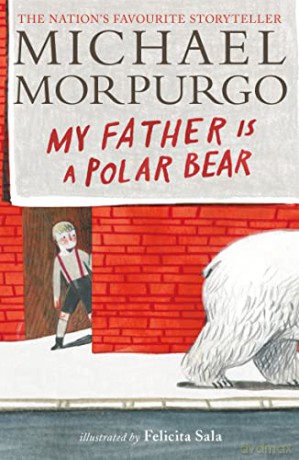 My Father Is a Polar Bear - Sir Michael Morpurgo [KSIĄŻKA]