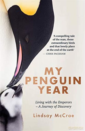 My Penguin Year: Living with the Emperors - A Journey of Discovery - Lindsay McCrae [KSIĄŻKA]