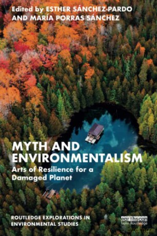 Myth and Environmentalism: Arts of Resilience for a Damaged Planet - Esther Sánchez-Pardo [KSIĄŻKA]