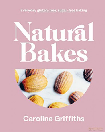 Natural Bakes: Everyday gluten-free, sugar-free baking - Caroline Griffiths [KSIĄŻKA]