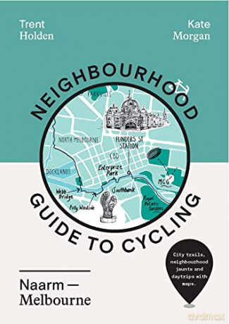 Neighbourhood Cycling Guide to Naarm - Melbourne - Kate Morgan [KSIĄŻKA]