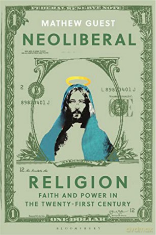 Neoliberal Religion: Faith and Power in the Twenty-First: Faith and Power in the Twenty-first Century - Mathew Guest [KSIĄŻKA]
