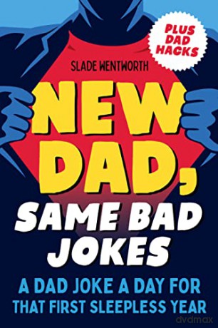 New Dad, Same Bad Jokes: A Dad Joke a Day for That First Sleepless Year - Slade Wentworth [KSIĄŻKA]