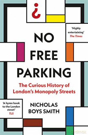 No Free Parking: The Curious History of London's Monopoly Streets - Nicholas Boys Smith [KSIĄŻKA]