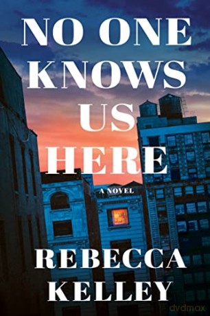 No One Knows Us Here: A Novel - Rebecca Kelley [KSIĄŻKA]
