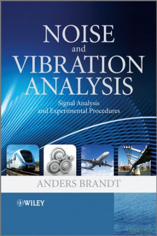 Noise and Vibration Analysis: Signal Analysis and Experimental Procedures - Anders Brandt [KSIĄŻKA]