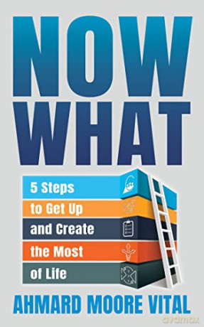 Now What: 5 Steps to Get Up and Create the Most of Life - Ahmard Moore Vital [KSIĄŻKA]