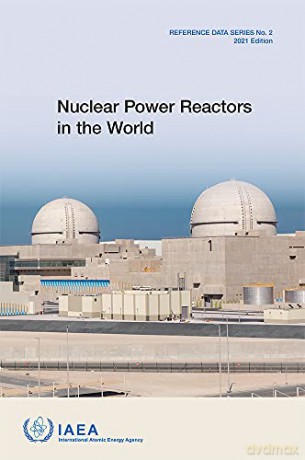 Nuclear Power Reactors in the World: 2021 Edition - International Atomic Energy Agency [KSIĄŻKA]