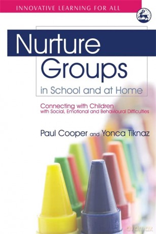 Nurture Groups in School and at Home: Connecting with Children with Social, Emotional and Behavioural Difficulties - Paul Cooper and Yonca Tiknaz [KSIĄŻKA]