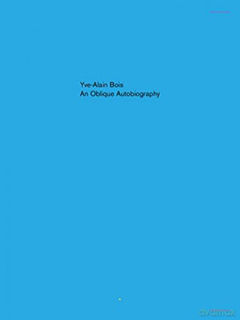 Oblique Autobiography, An - Yve-Alain Bois [KSIĄŻKA]