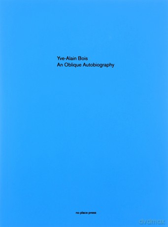 Oblique Autobiography, An - Yve-Alain Bois [KSIĄŻKA]