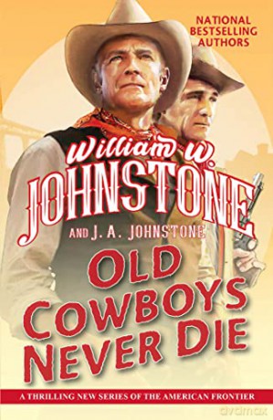 Old Cowboys Never Die: An Exciting Western Novel of the American Frontier - William W. Johnstone [KSIĄŻKA]