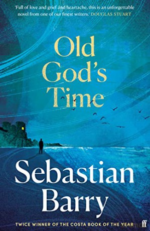 Old God's Time: 'A masterpiece.' Sunday Times - Sebastian Barry [KSIĄŻKA]