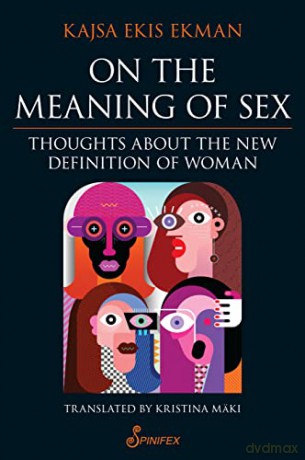 On the Meaning of Sex: Thoughts about the New Definition of Woman - Kajsa Ekis Ekman [KSIĄŻKA]