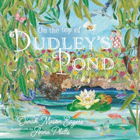 On the Top of Dudley's Pond: the stunning new story about the importance of water-loving creatures in our gardens - Dinah Mason Eagers [KSIĄŻKA]