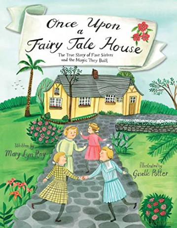 Once Upon a Fairy Tale House: The True Story of Four Sisters and the Magic They Built - Mary Lyn Ray [KSIĄŻKA]