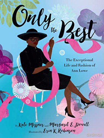 Only the Best: The Exceptional Life and Fashion of Ann Lowe - Margaret E. Powell [KSIĄŻKA]