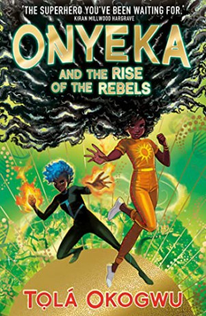 Onyeka and the Rise of the Rebels: A superhero adventure perfect for Marvel and DC fans! - Tolá Okogwu [KSIĄŻKA]