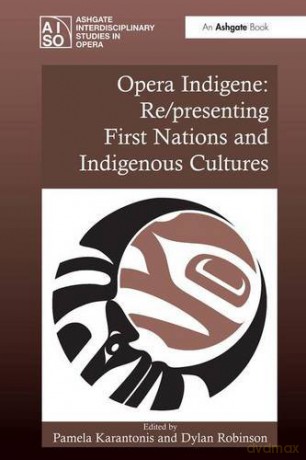 Opera Indigene: Re/presenting First Nations and Indigenous Cultures - Pamela Karantonis [KSIĄŻKA]