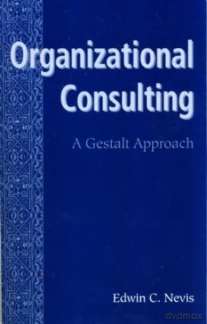 Organizational Consulting: A Gestalt Approach - Edwin C. Nevis [KSIĄŻKA]