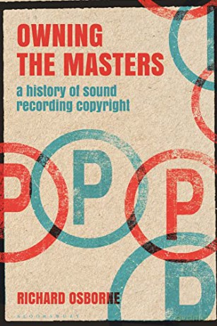Owning the Masters: A History of Sound Recording Copyright - Richard Osborne [KSIĄŻKA]