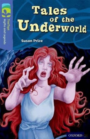 Oxford Reading Tree TreeTops Myths and Legends: Level 17: Tales Of The Underworld - Susan Price [KSIĄŻKA]