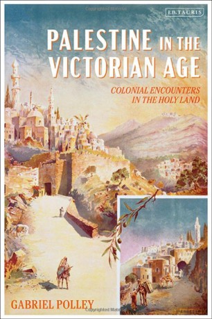 Palestine in the Victorian Age: Colonial Encounters in the Holy Land - Gabriel Polley [KSIĄŻKA]
