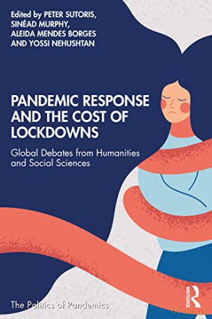 Pandemic Response and the Cost of Lockdowns: Global Debates from Humanities and Social Sciences - Peter Sutoris [KSIĄŻKA]