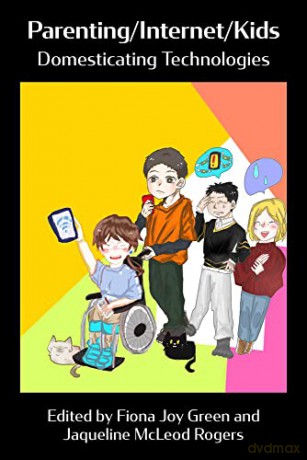 Parenting/Internet/Kids: Domesticating Technologies - Jaqueline McLeod Rogers [KSIĄŻKA]
