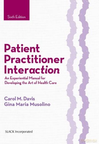 Patient Practitioner Interaction: An Experiential Manual for Developing the Art of Health Care - Carol M Davis DPT Edd MS Fapta [KSIĄŻKA]