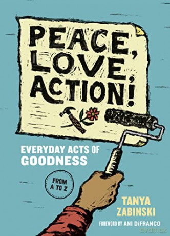 Peace, Love, Action!: Everyday Acts of Goodness from A to Z - Tanya Zabinski [KSIĄŻKA]