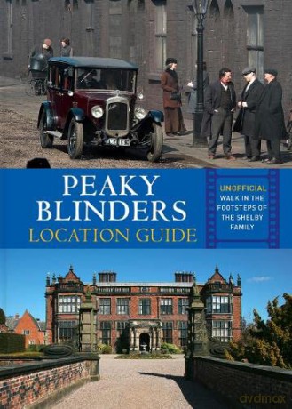 Peaky Blinders Location Guide: Discover the Places Where the Shelbys are Shot - Antonia Hicks [KSIĄŻKA]