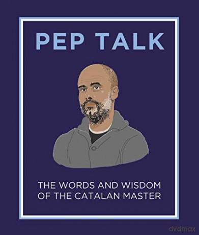 Pep Talk: The Words and Wisdom of the Catalan Master; the perfect gift for any Manchester City fan - Giles Elliott [KSIĄŻKA]