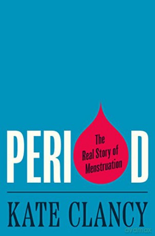 Period: The Real Story of Menstruation - Kate Clancy [KSIĄŻKA]
